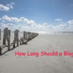 How Long Should a Blog Post Be