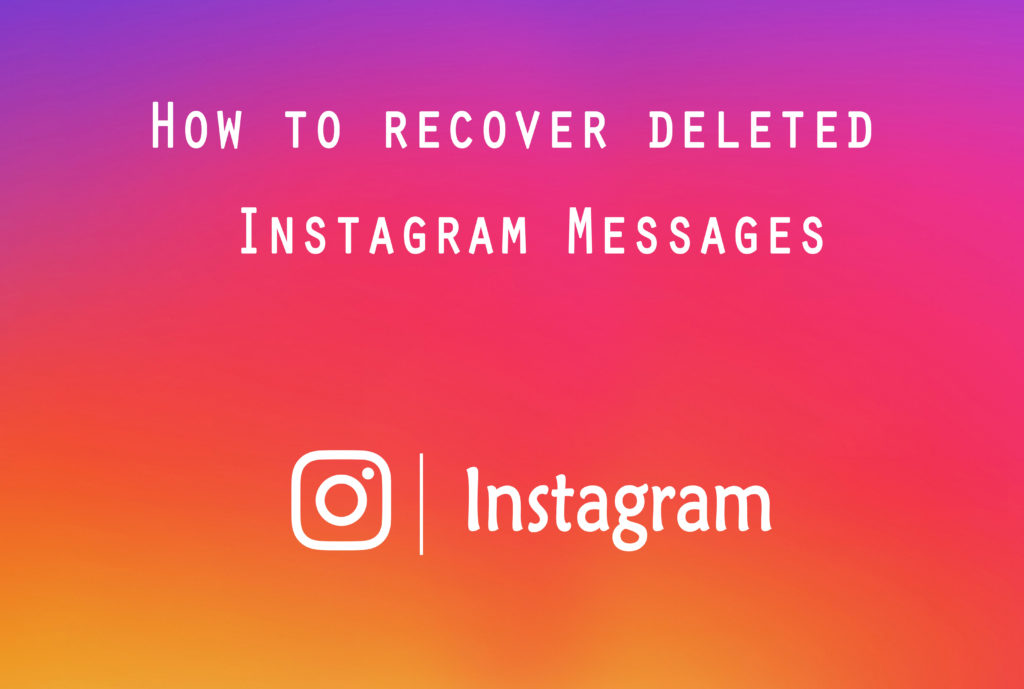 How to Recover Deleted Instagram Messages? Tricky Enough