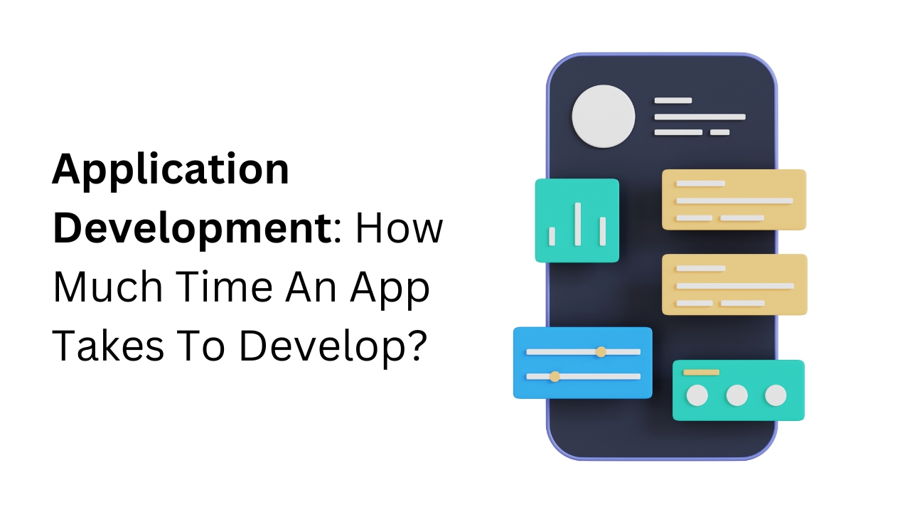 Application Development: How Much Time An App Takes To Develop?