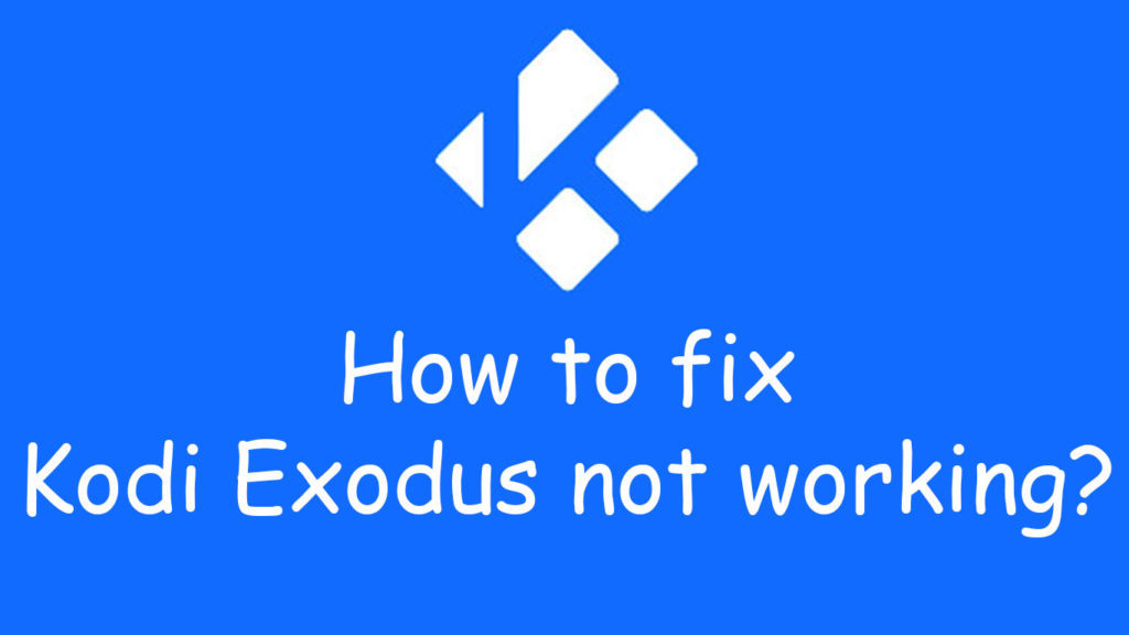 How to fix Kodi Exodus not working?