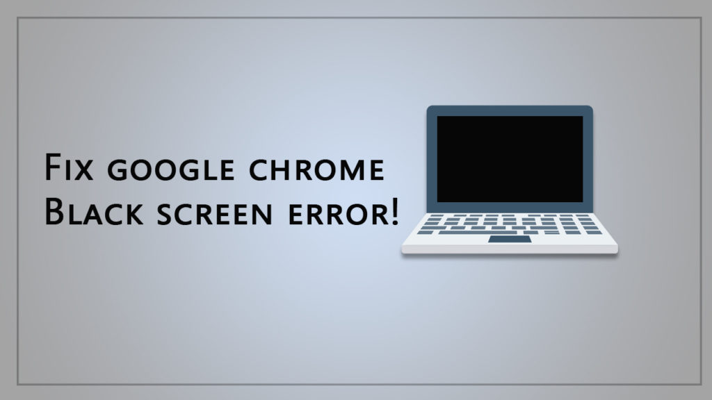 google chrome black screen