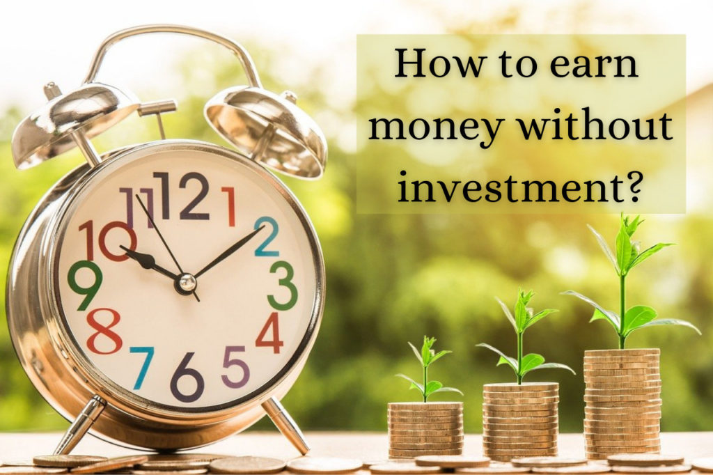 How to earn money without investment