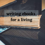 Writing ebooks for a living