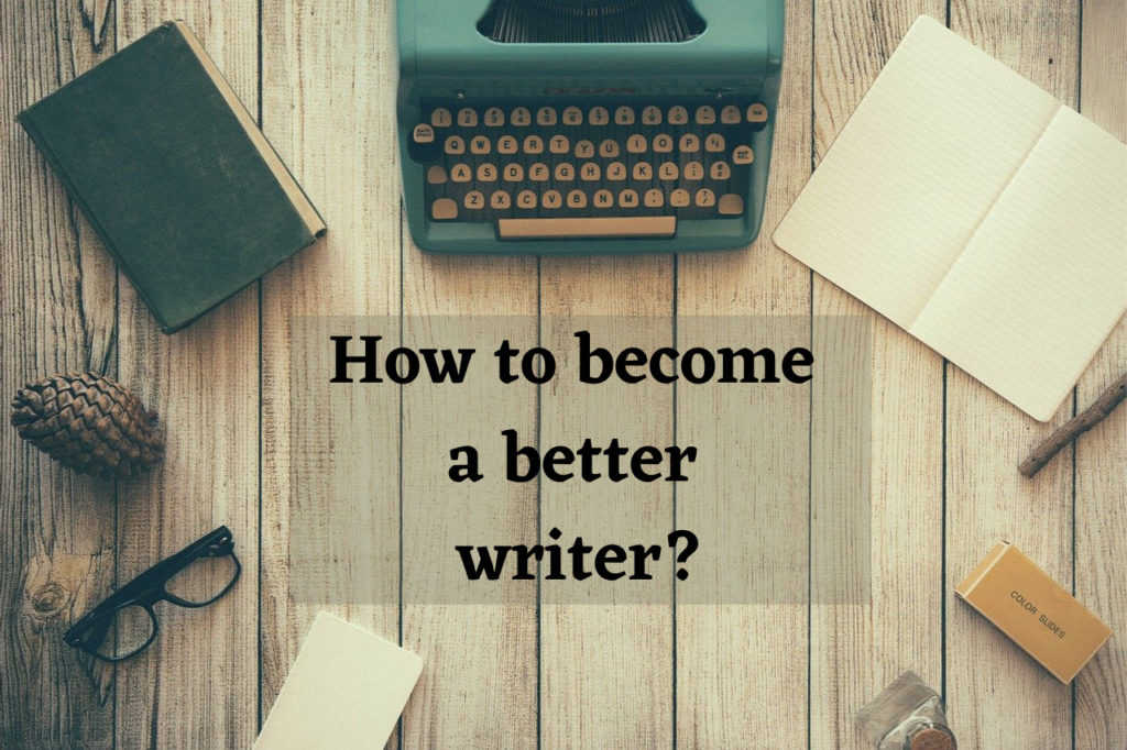 How to become a better writer?