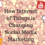How IOT is changing social media marketing-b605ee1b