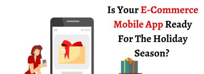Is Your E-Commerce Mobile App Ready For The Holiday Season?