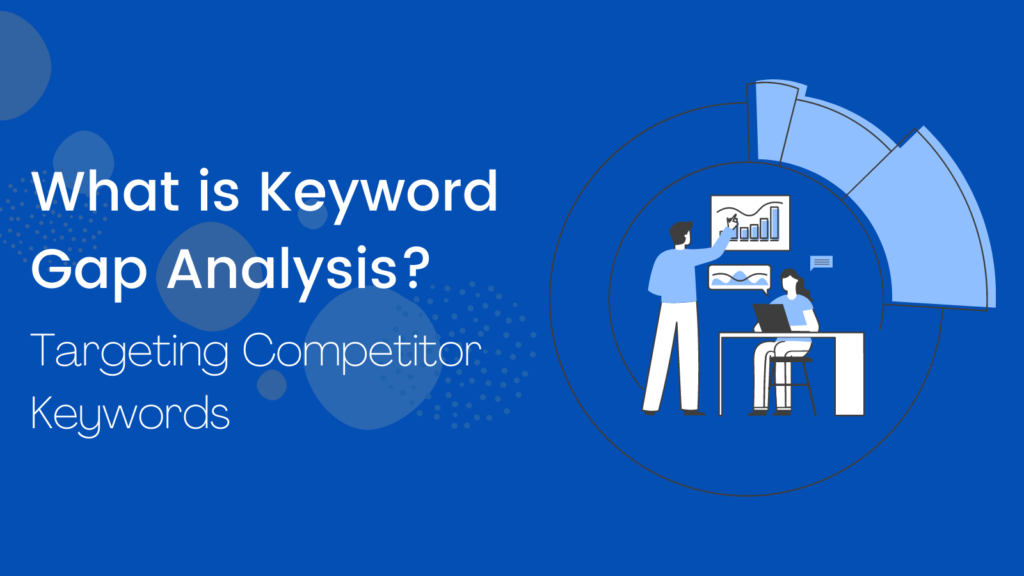 What is Keyword Gap Analysis? And How you can target competitor Keywords Effectively?