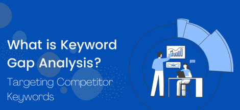 What is Keyword Gap Analysis? And How you can target competitor Keywords Effectively?