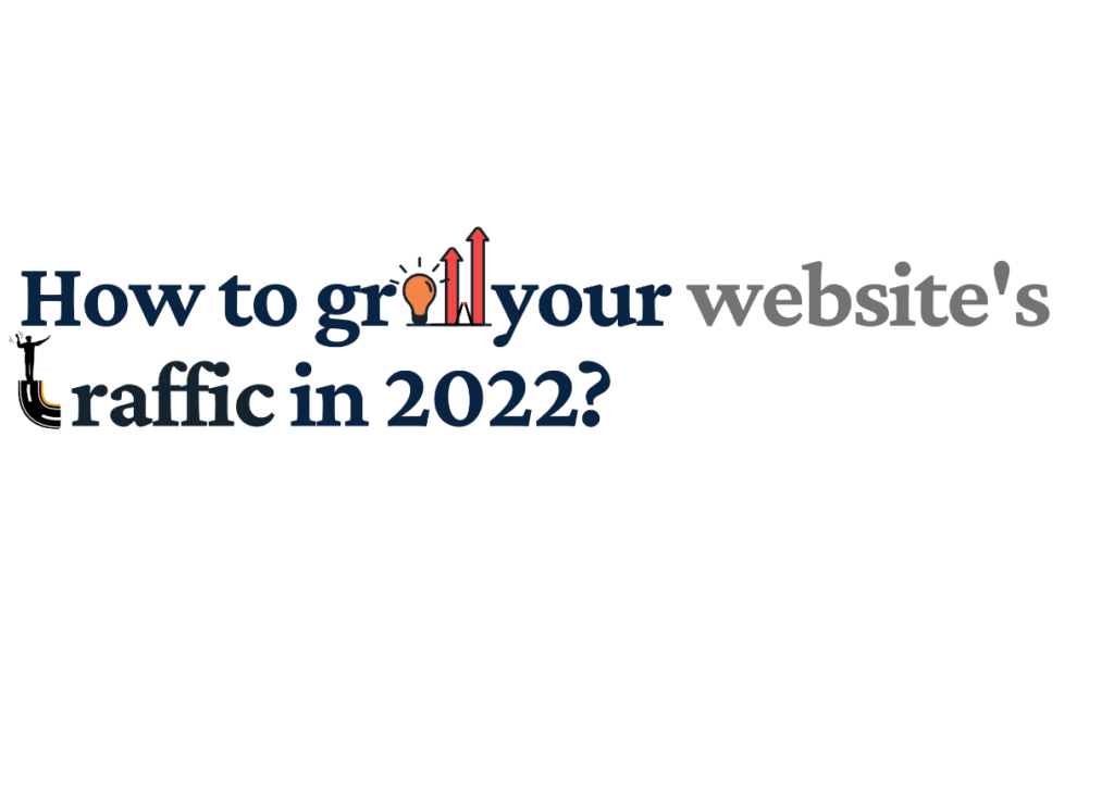 How to Grow Your Website's Traffic in 2022?