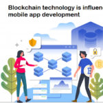 How blockchain technology is influencing mobile app development?