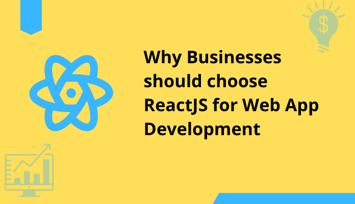 Why Businesses should choose ReactJS for Web App Development?