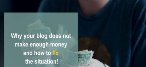 8 Reasons Why Your Blog Does Not Make Enough Money and How to correct it!