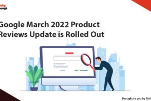 Google March 2022 Product Reviews Update is Finished Rolling Out.