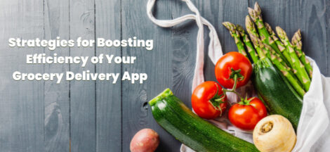 Strategies for Boosting the Efficiency of Your Grocery Delivery App