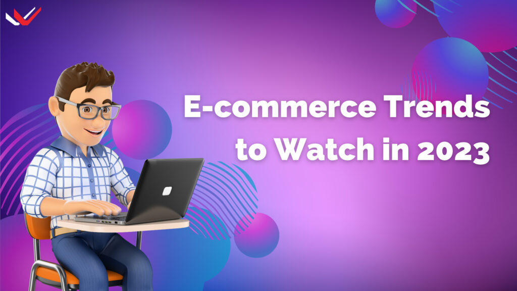 The Future of E-commerce: Top Trends to Watch in 2023