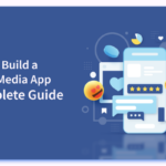 How to Build a Social Media App? - Complete Guide