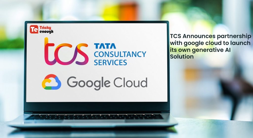 TCS Announces Partnership with Google Cloud to Launch its own Generative AI Solutions
