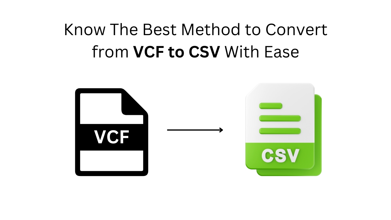 Know The Best Method to Convert from VCF to CSV With Ease