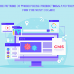 The Future of WordPress: Predictions and Trends for the Next Decade