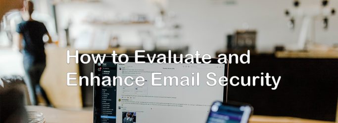 How to Evaluate and Enhance Email Security?