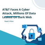 AT&T Faces A Cyber Attack, Millions Of Data Leaked On Dark Web