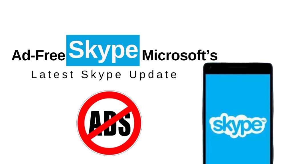 Ad-Free Skype: Microsoft’s Latest Skype Update