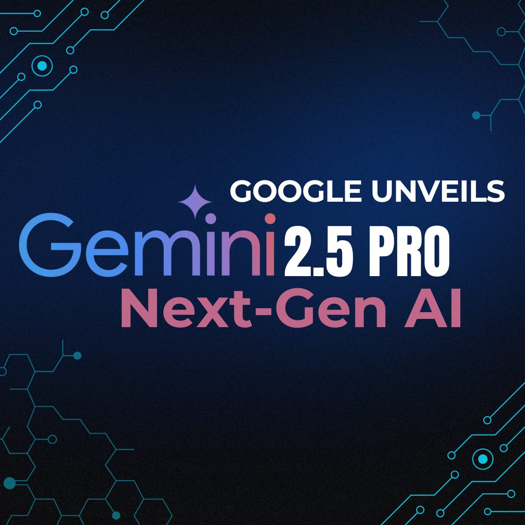 Google Unveils Gemini 2.5 Pro