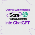 OpenAI will integrate Sora Video Generator into ChatGPT,