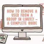 How to Remove a User from a Group in Linux? – A Complete Guide