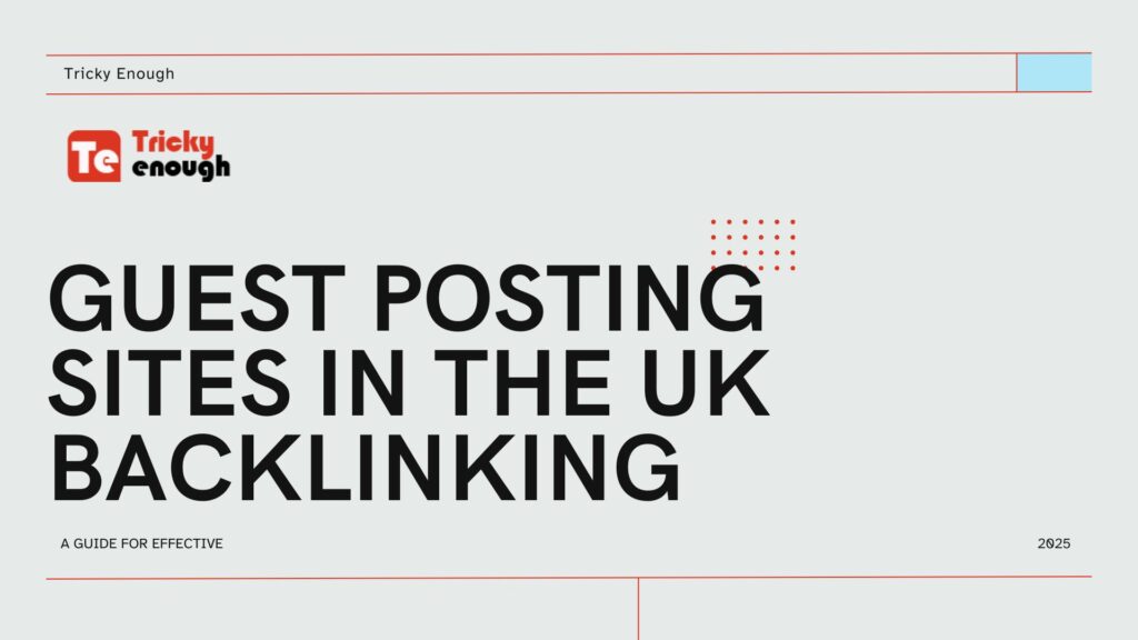 Guest Posting Sites In The UK: A Guide for Effective Backlinking